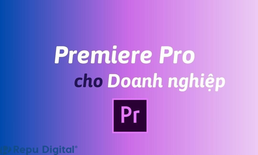 Mua Adobe Premiere Pro cho doanh nghiệp bản quyền chính hãng 1 năm